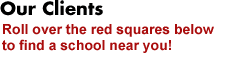 Our Clients - Roll over the red squares below to find a school near you!